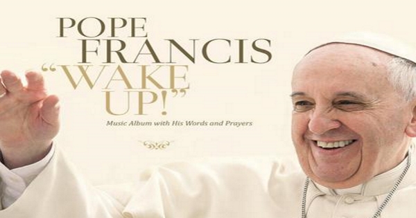 Ποπ-ροκ μουσικός δίσκος με τον πάπα Φραγκίσκο και τίτλο «Ξυπνήστε!»